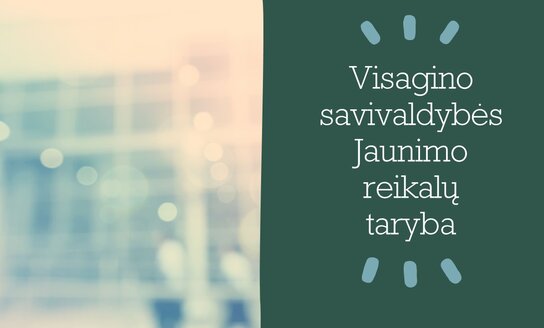 Šaukiamas Visagino savivaldybės jaunimo reikalų tarybos posėdis