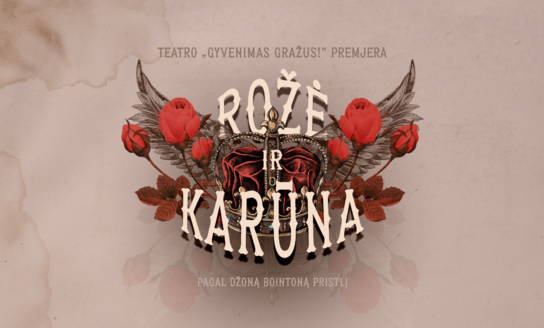 „Rožė ir Karūna“ - VKC teatro „Gyvenimas gražus!“ premjera