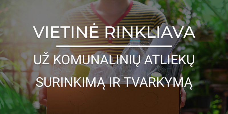 Priminimas gyventojams: nepamirškite susimokėti vietinės rinkliavos už atliekų surinkimą ir tvarkymą