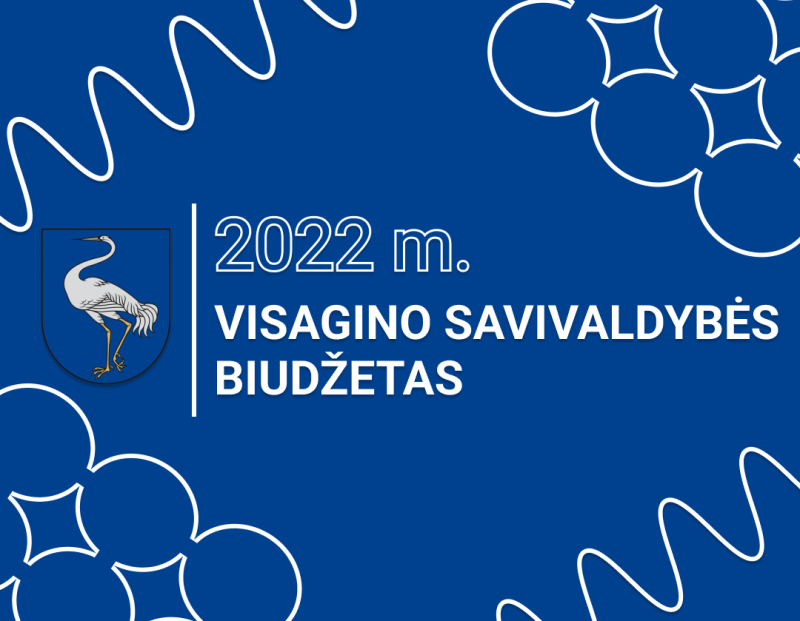 Susipažinkite su Visagino savivaldybės 2022 metų biudžeto projektu