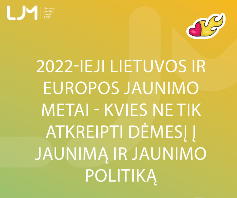 2022-ieji Lietuvos ir Europos jaunimo metai – kvies ne tik atkreipti dėmesį į jaunimą ir jaunimo...