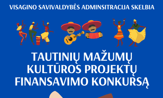 Visagino savivaldybės administracija skelbia tautinių mažumų kultūros projektų finansavimo konkursą!