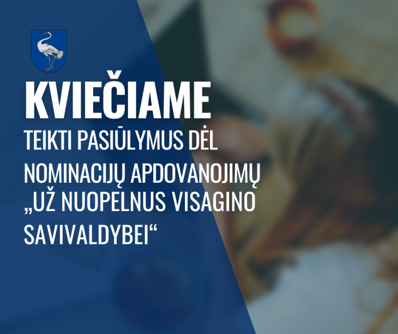 Kviečiame teikti pasiūlymus dėl nominacijų apdovanojimų „Už nuopelnus Visagino savivaldybei“...