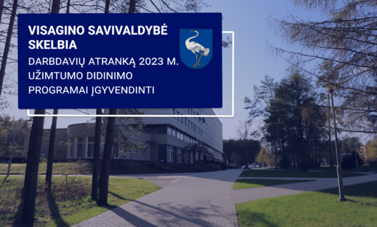 Visagino savivaldybė skelbia darbdavių atranką 2023 m. užimtumo didinimo programai įgyvendinti