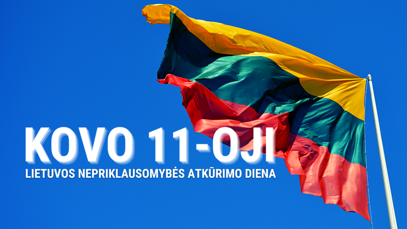 Kovo 11-oji – Lietuvos Nepriklausomybės atkūrimo diena 
