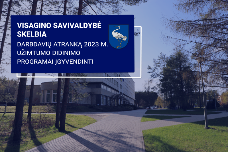 Visagino savivaldybė skelbia darbdavių atranką 2023 m. užimtumo didinimo programai įgyvendinti