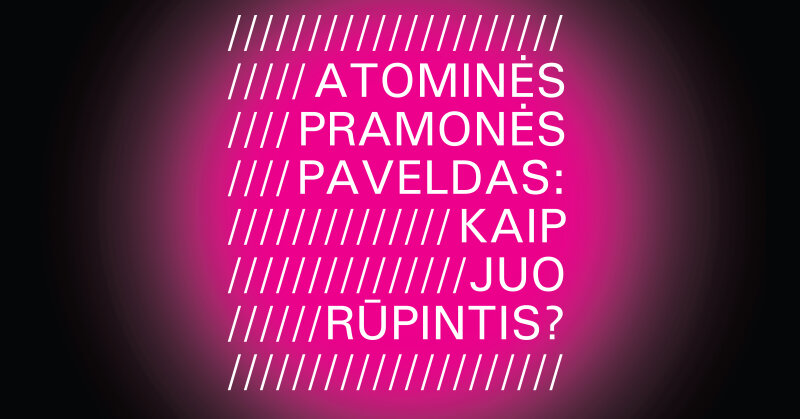 Renginys Visagino muziejuje: Atominės pramonės paveldas – kaip juo rūpintis?