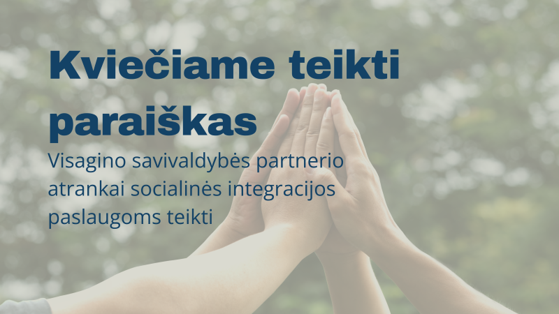 Kviečiame teikti paraiškas Visagino savivaldybės partnerio atrankai socialinės integracijos...
