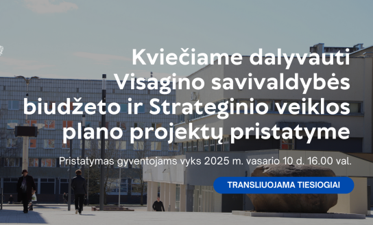 Kviečiame dalyvauti 2025–2027 m. Visagino savivaldybės biudžeto projekto ir Strateginio veiklos...