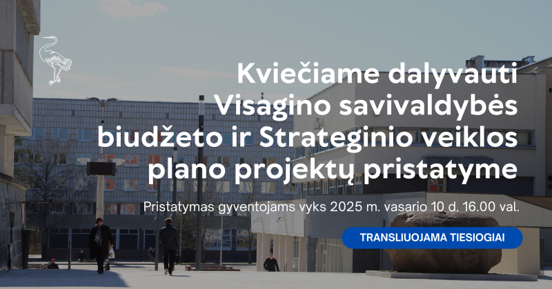 Kviečiame dalyvauti 2025–2027 m. Visagino savivaldybės biudžeto projekto ir Strateginio veiklos...
