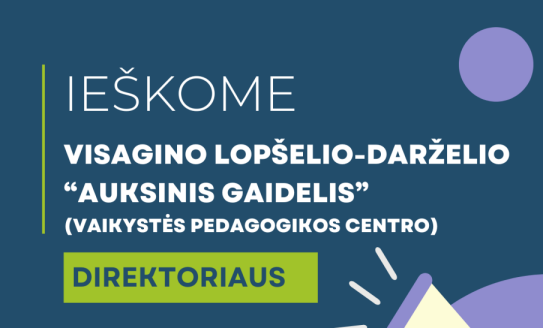 Skelbiamas konkursas Visagino lopšelio-darželio „Auksinis gaidelis“ direktoriaus pareigoms eiti...